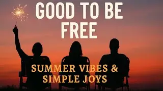 Good to Be Free &ndash; Chill 4th of July Anthem | Summer Vibes & Simple Joys 🇺🇸