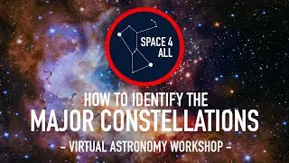 Space4All Virtual Astronomy Workshop - How to identify The Major Constellations: