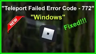 Fix Roblox - Teleport Failed - Error Code 772 - Windows 11 / 10 / 8 / 7 - 2022
