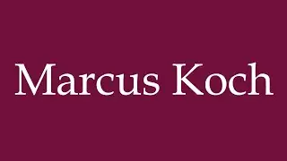 How to Pronounce ''Marcus Koch'' Correctly in German