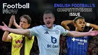 How does English football fix its competitiveness issue? | Football Now