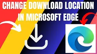 How to Change Download Location in Microsoft Edge (2024)