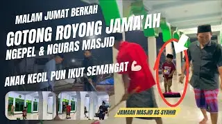 Malam Jumat Penuh Berkah | Jamaah Gotong Royong Membersihkan Masjid | Persiapan Hari Jumat 