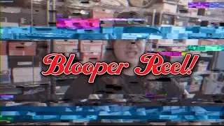 Blooper Reel!