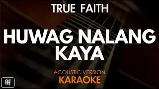 True Faith - Huwag Nalang Kaya (Karaoke/Acoustic Instrumental)