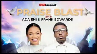 Praise Blast with Ada Ehi & Frank Edwards - 2025 - ( Concept Music Video )