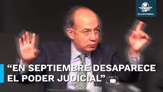 “Habrá muerte anunciada de la República”, predice Felipe Calderón por reforma al PJ de AMLO