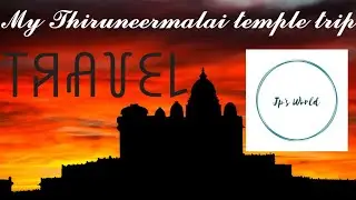 My Thiruneermalai temple trip - Kaanum Pongal special😍