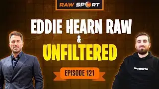 Эдди Хирн разбирает боксёрский бизнес | Raw & Unfiltered, эпизод 121