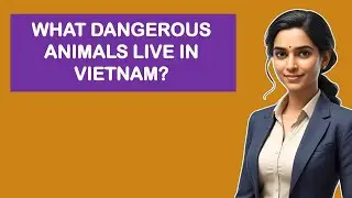 What Dangerous Animals Live In Vietnam?