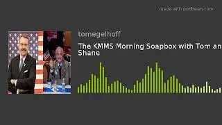 The KMMS Morning Soapbox with Tom and Shane