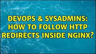 DevOps & SysAdmins: How to follow HTTP redirects inside nginx? (2 Solutions!!)