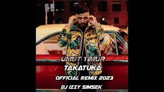 Umut Timur - TakaTuka  (Official Remix 2023 Dj Izzy Simsek)