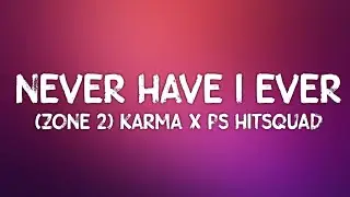 (Zone 2) Karma x PS Hitsquad - Never Have I Ever (Lyrics)