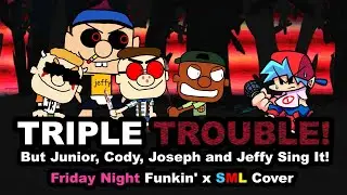 Triple Trouble but Junior, Cody, Joseph and Jeffy sing it (FNF x SML Cover)