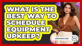 What Is The Best Way To Schedule Equipment Upkeep?