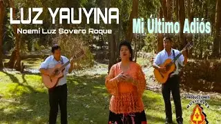 LUZ YAUYINA - Mi Último Adiós / Noemí Luz Sovero Roque  / Integración Yauyina