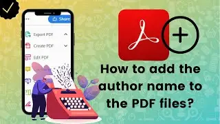 How to add the author name to the PDF files on Adobe Acrobat Reader?