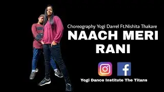 Naach Meri Rani : Guru Randhawa Feat.Nora Fatehi | Yogi Darrel Choreography Ft. Nishita Thakare