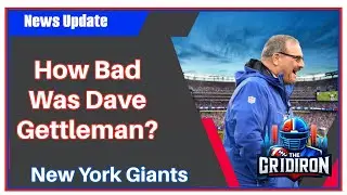 The Gridiron- New York Giants How Bad Was Dave Gettleman?