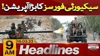 Waziristan - Major Operation by Security Forces - News Headlines 9 AM - Express News