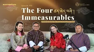 ཚད་མེད་བཞི་ The Four Immeasurables | MASTERPEACE Podcast by Tshering Yuden