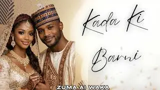 Kada Ki Barni - Zuma AI Waka (Official Audio) | Sabuwar Waka 2025