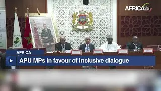 Africa : Members of the African Parliamentary Union (APU) call for inclusive dialogue