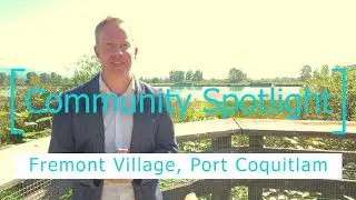 Community Spotlight | Fremont Village | Port Coquitlam, BC