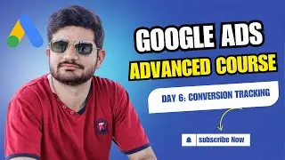 #6 Google Ads Advanced Live Course 2025 - Conversion Tracking Advanced Level