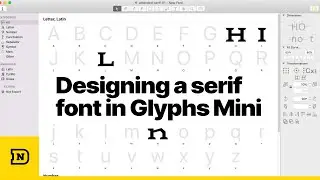 Episode 1: Designing a serif font in Glyphs Mini