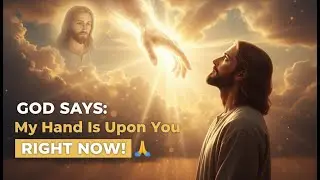 GOD SAYS: My Hand Is Upon You RIGHT NOW! 🙏 (You Need To Hear This Today)