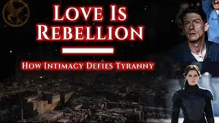 Why Tyrants Fear Love More Than Rebellion | The Hunger Games, 1984, & Brave New World