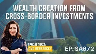 Wealth Creation From Cross-Border Investments with Ava Benesocky