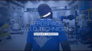 Day in the Life: Darron Threatt, Aerospace Weld Technician