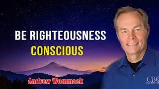 Andrew Wommack 2024 - Be Righteousness Conscious