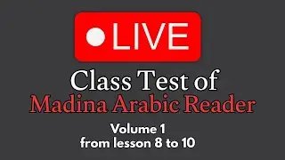 Live Class Test | Lessons 8&ndash;10 | Madina Arabic Reader Volume 1