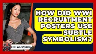 How Did WWI Recruitment Posters Use Subtle Symbolism? - First World War Journal