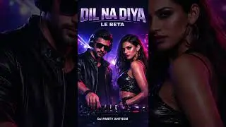 DIL NA DIYA &ndash; LE BETA 🔥  DJ Party Anthem  Male &times; Female  Viral Club Song 2026