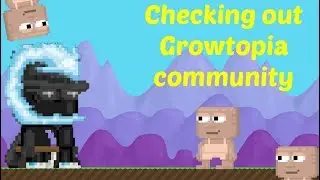 Checking out the Growtopia Community!