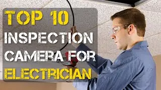 Top 10 Best Inspection Camera for Electricians