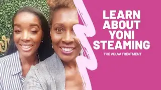 Come Learn Yoni & Skin Care Tips!!! A Vaginal Steaming Spa & Special Skin Care Treatments