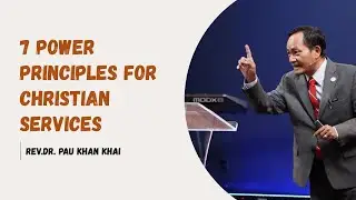 7 Power Principles For Christian Services // Rev.Dr. Pau Khan Khai # Sept 6,2025