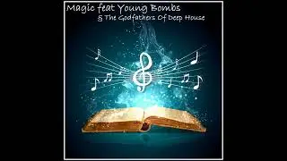 Magic feat Young Bombs & The Godfathers Of Deep House | Deep House remix