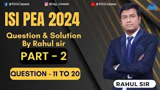 ISI PEA 2024 Question & Solution 11 - 20 |RSG Classes | Part -2 | Rahul sir | Previous Year Question