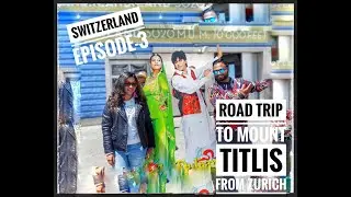 Road Trip to Mount Titlis From Zurich, Switzerland &ndash; Mount Titlis,Engelberg &ndash; Episode 3| DDLJ Shoot