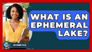 What Is An Ephemeral Lake? - The Student Atlas