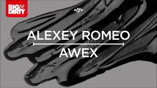 Alexey Romeo - Awex (Original Mix) [Big & Dirty Recordings]