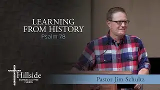 Learning from History - Psalm 78 - Pastor Jim Schultz