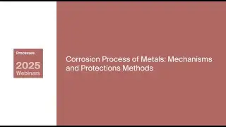 Processes Webinar | Corrosion Process of Metals: Mechanisms and Protections Methods (20/10/25)